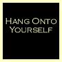 Hang Onto Yourself