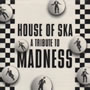 House Of Ska - A Tribute To Madness