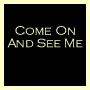 Come On And See Me