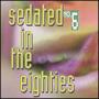 Sedated In The Eighties, Vol. 6