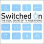 Switched On: The Cool Sound Of TV Advertising